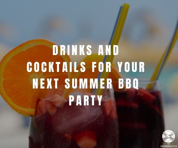 Drinks and Cocktails for your Next Summer BBQ Party - The Cavemanstyle