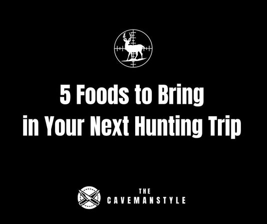 5 Foods to Bring in Your Next Hunting Trip - The Cavemanstyle