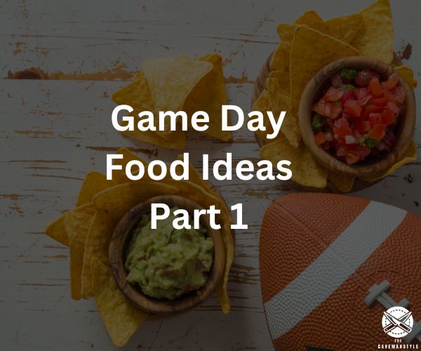 Game Day Food Ideas Part 1 - The Cavemanstyle