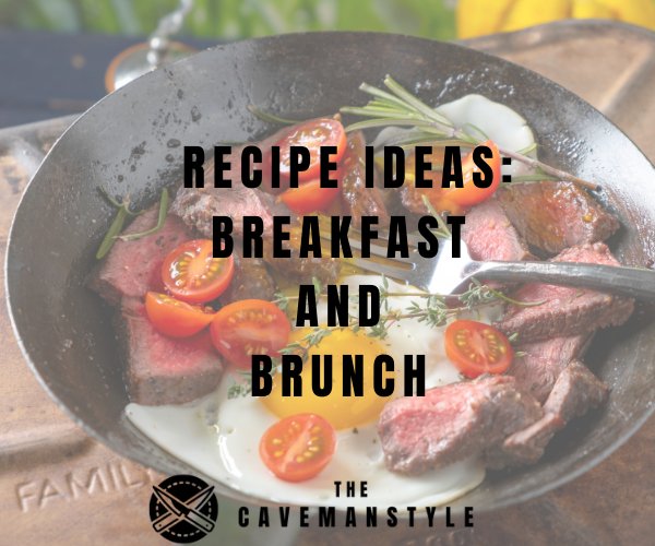 Recipe Ideas: Breakfast and Brunch Recipes - The Cavemanstyle