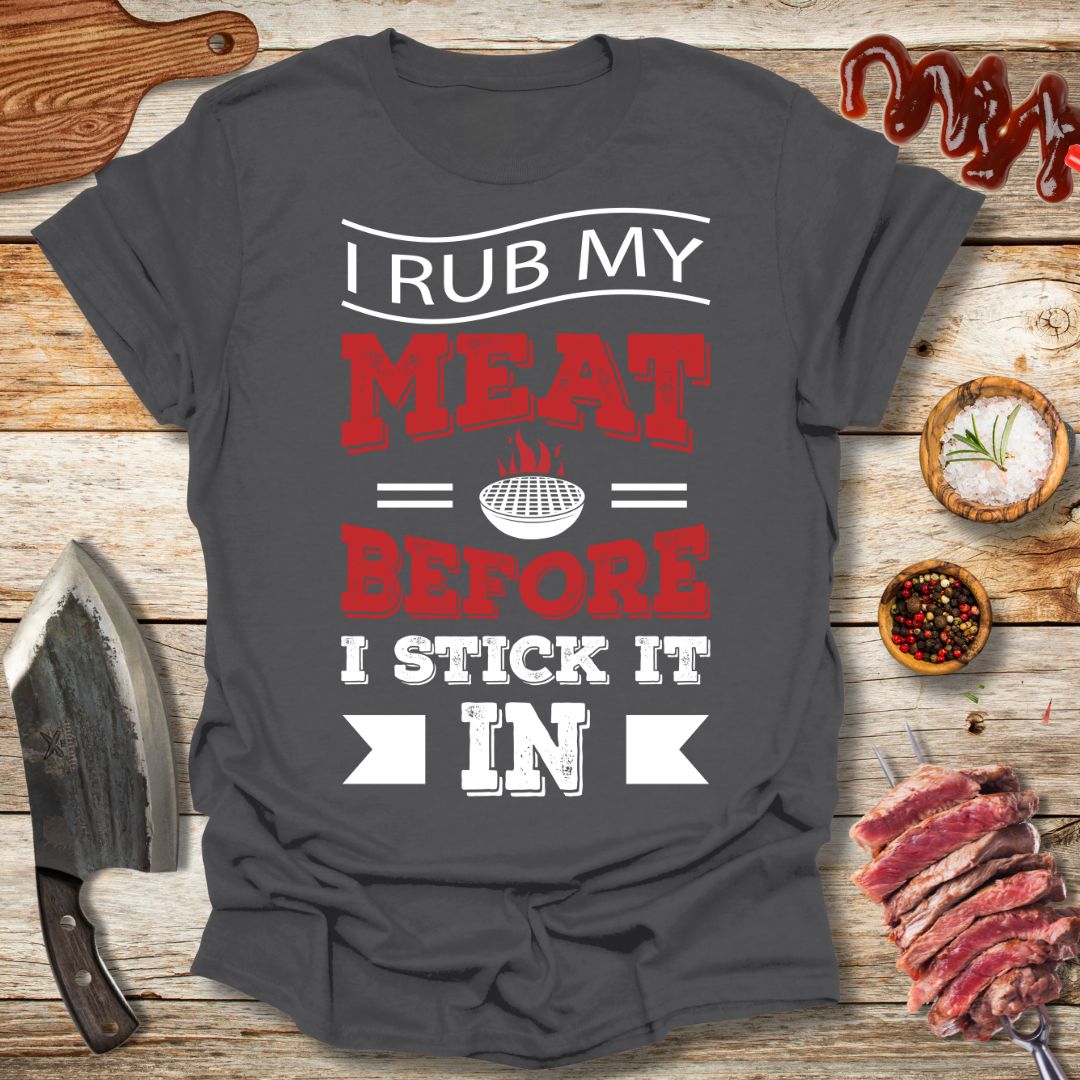 I rub my Meat before i stick it in T-Shirt - The Cavemanstyle