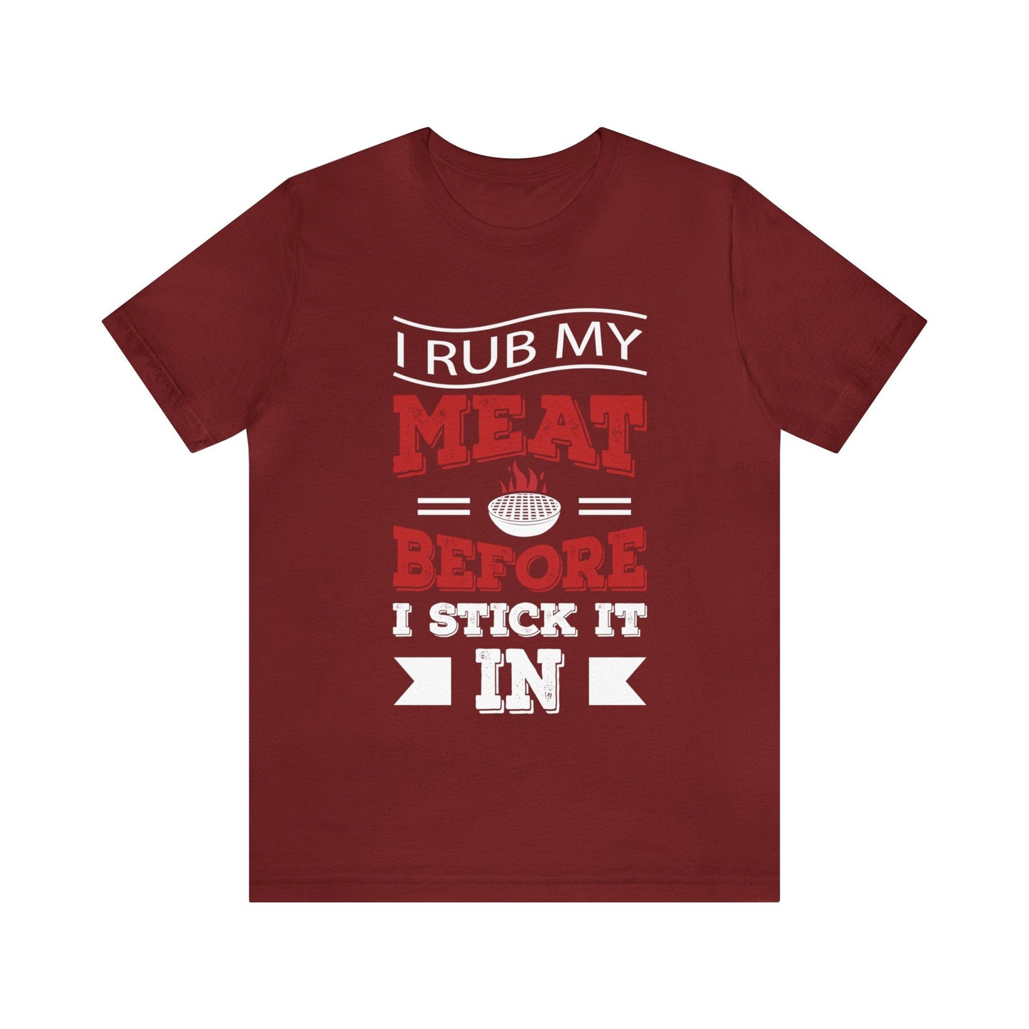 I rub my Meat before i stick it in T - Shirt - The Cavemanstyle