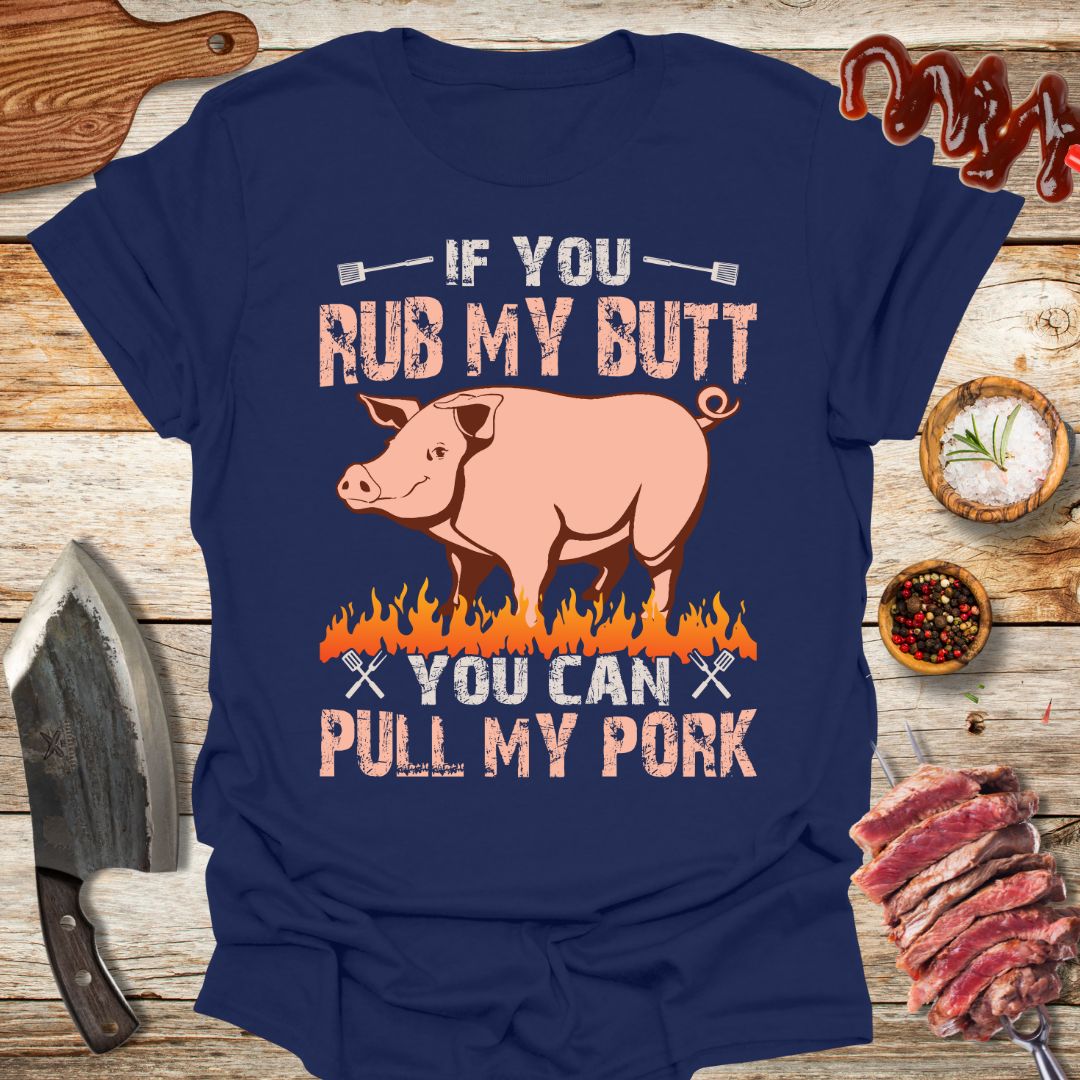 If you rub my butt you can pull my pork T-Shirt - The Cavemanstyle