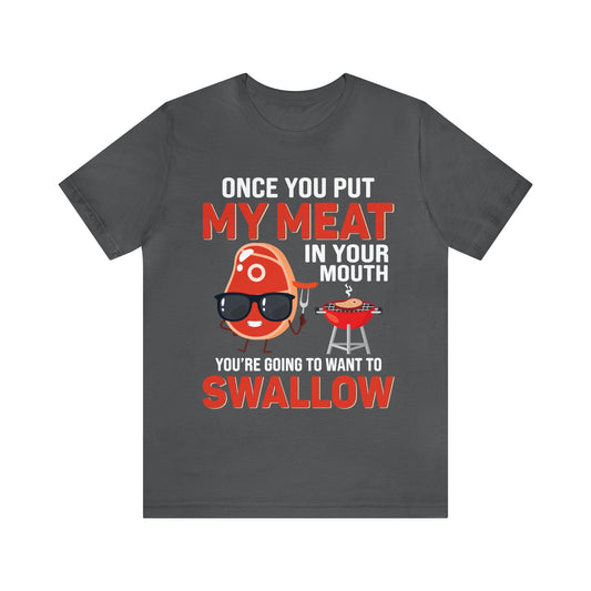 Once you put my meat in your mouth T - Shirt - The Cavemanstyle